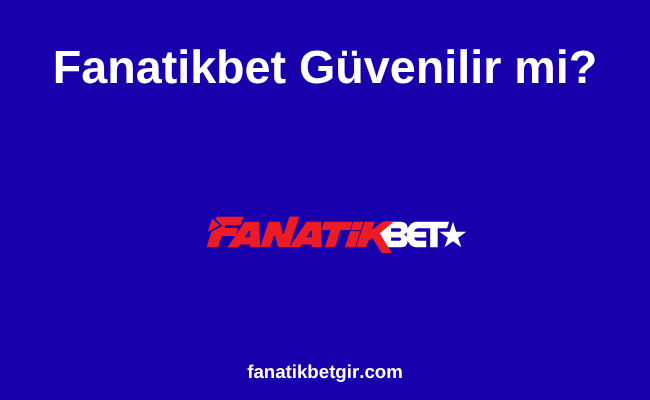 Fanatikbet Güvenilir mi