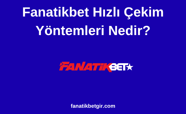 Fanatikbet Hızlı Çekim Yöntemleri