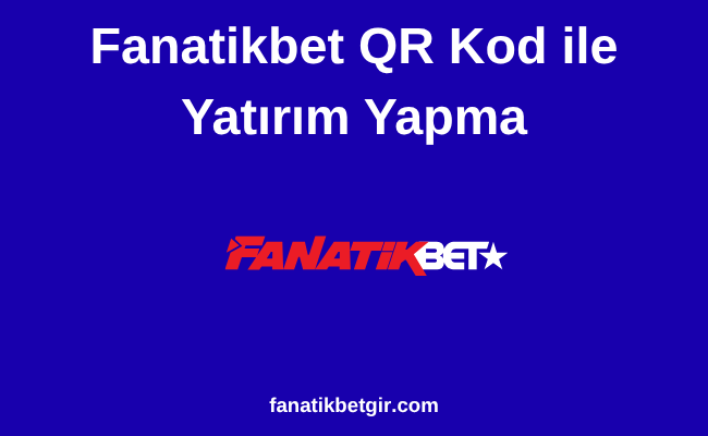 Fanatikbet QR Kod ile Yatırım YaFanatikbet QR Kod ile Yatırım Yapmapma