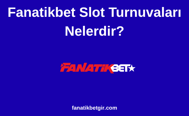 Fanatikbet Slot Turnuvaları